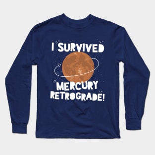 I Survived Mercury Retrograde! Long Sleeve T-Shirt